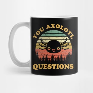 You Are Axolotl Questions Funny Axolotls Mug